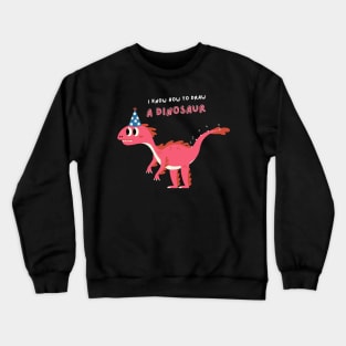 I Know How to Draw A Dinosaur Crewneck Sweatshirt